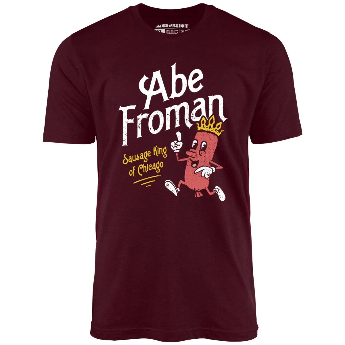 Abe Froman - Sausage King of Chicago - Unisex T-Shirt