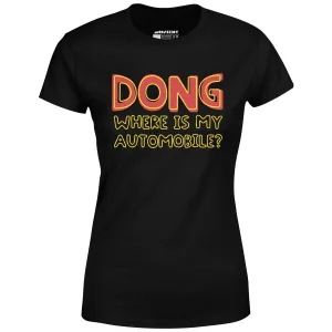Dong Where is My Automobile? - Women's T-Shirt