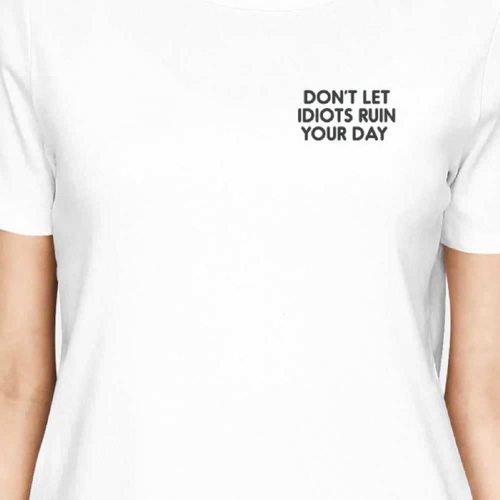Don't Let Idiots Ruin Your Day Girls White Tops Typographic Print