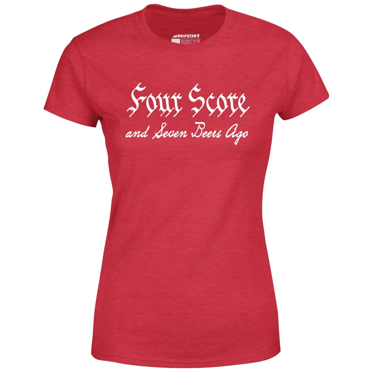 Four Score and Seven Beers Ago - Women's T-Shirt