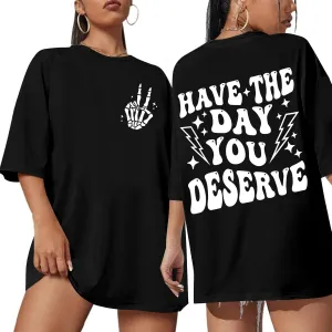 Graphic Tshirts for Women: Have The Day You Deserve Shirt Funny Skeletons Shirts Casual Graphic Tees Tops