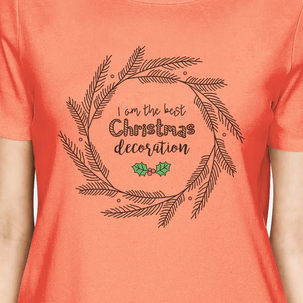 I Am The Best Christmas Decoration Wreath Womens Peach Shirt