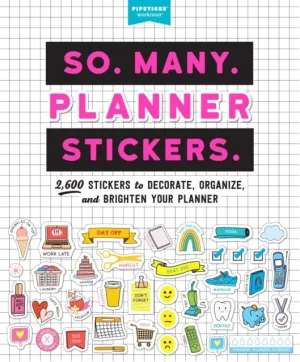 So. Many. Planner Stickers.: 2,600 Stickers to Decorate, Organize, and Brighten Your Planner by Pipsticks (R) Workman (R)