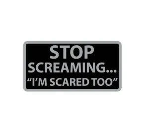 Stop Screaming - I'm Scared Too!