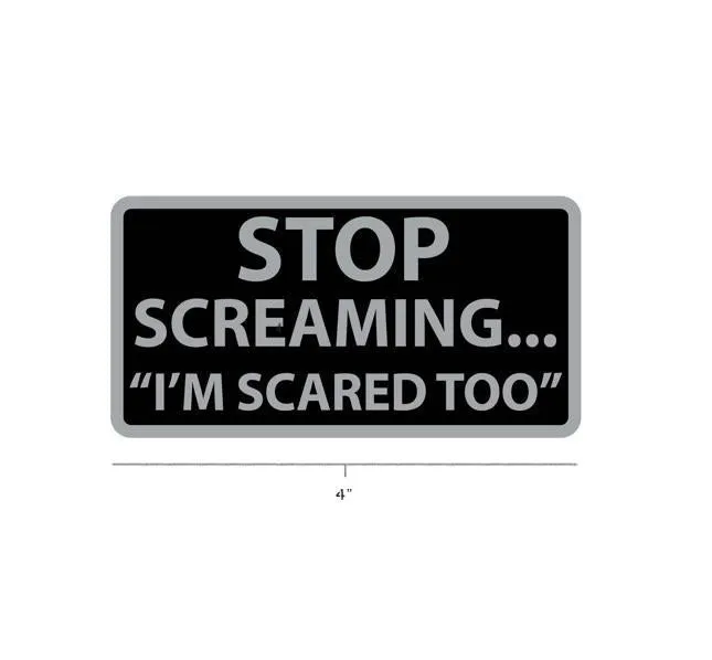 Stop Screaming - I'm Scared Too!