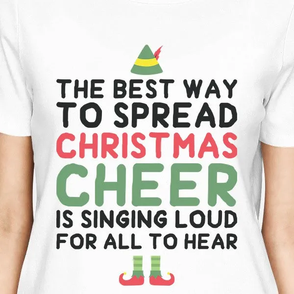 The Best Way To Spread Christmas Cheer Is Singing Loud For All To Hear Womens White Shirt