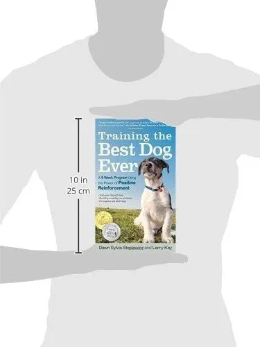 Training the Best Dog Ever: A 5-Week Program Using the Power of Positive Reinforcement